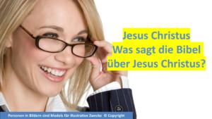 Jesus Christus: was sagt die Bibel über Jesus Christus?