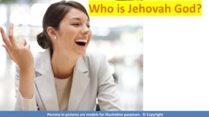 Jehovah God: who is Jehovah God?
